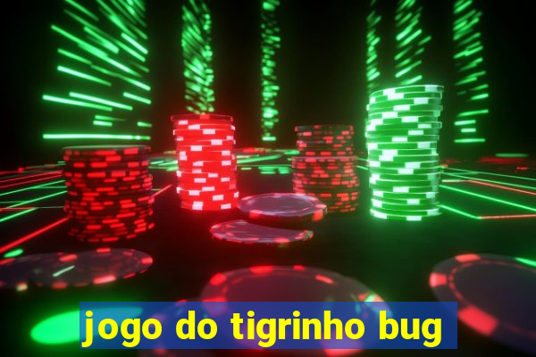 jogo do tigrinho bug